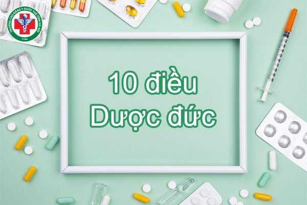 [Cập nhật] 10 điều Dược đức sinh viên ngành Dược cần ghi nhớ