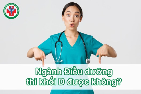 Ngành Điều dưỡng thi khối D được không?