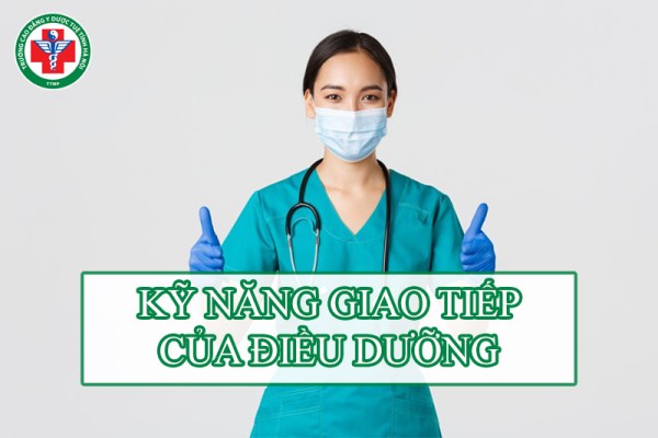 3 kỹ năng giao tiếp quan trọng của Điều dưỡng viên