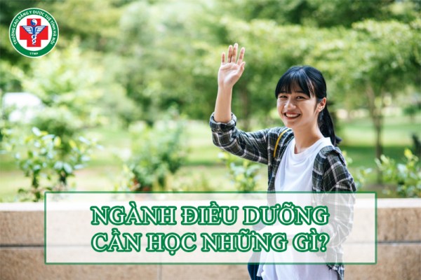 Ngành Điều dưỡng cần học những gì? Danh sách chi tiết các môn học
