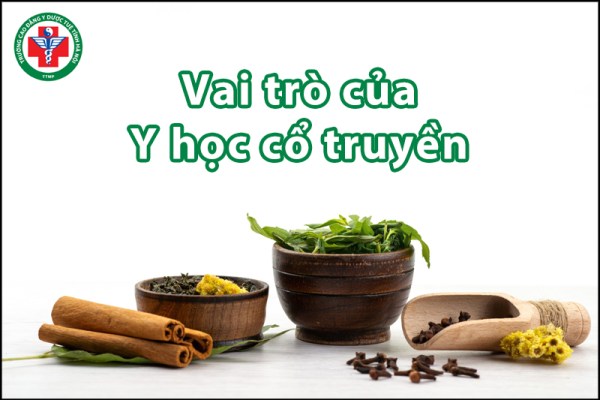 4 Vai trò quan trọng của Y học cổ truyền mà bạn cần biết