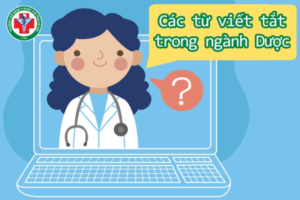 Tổng hợp các từ viết tắt trong ngành Dược phổ biến nhất hiện nay