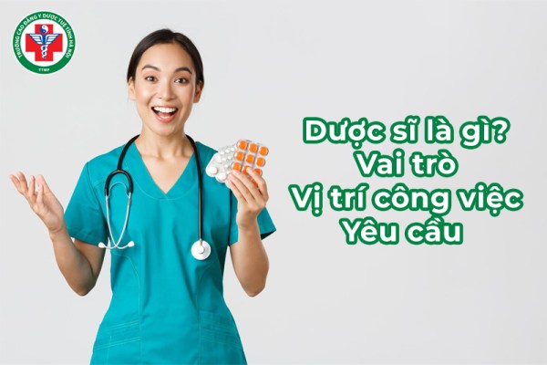 Dược sĩ là gì? Vai trò, vị trí công việc và những yêu cầu quan trọng
