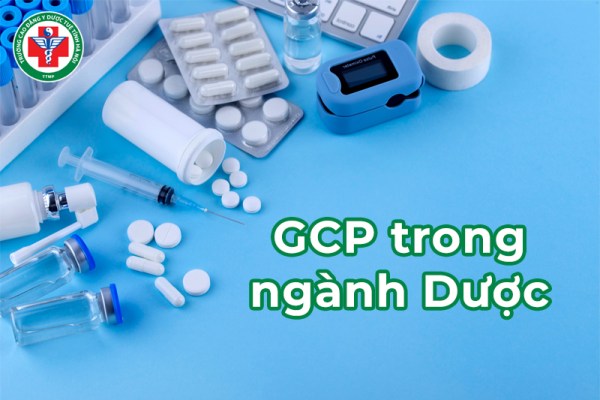 GCP trong ngành Dược là gì? Chi tiết 13 nguyên tắc được quy định