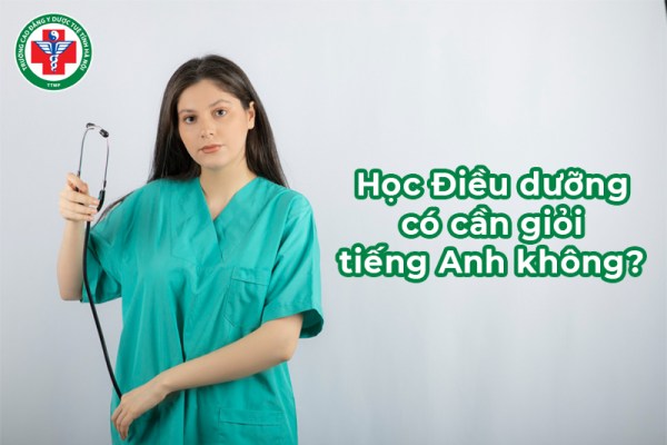 Học Điều dưỡng có cần giỏi tiếng Anh không? Lợi thế và lưu ý cụ thể