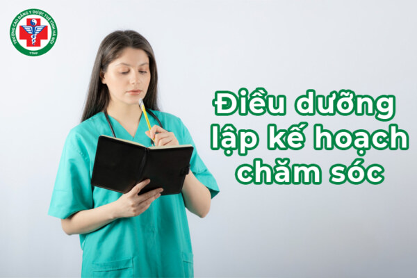 Điều dưỡng lập kế hoạch chăm sóc: Khái niệm, nội dung và ý nghĩa 