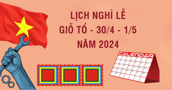 Thông báo lịch nghỉ lễ giỗ Tổ Hùng Vương 10/3; Ngày Giải phóng Miền Nam 30/4 và ngày Quốc tế lao động 01/5 năm 2024