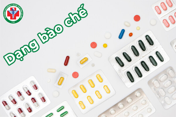 Dạng bào chế là gì? Phân loại và chi tiết về một số dạng phổ biến