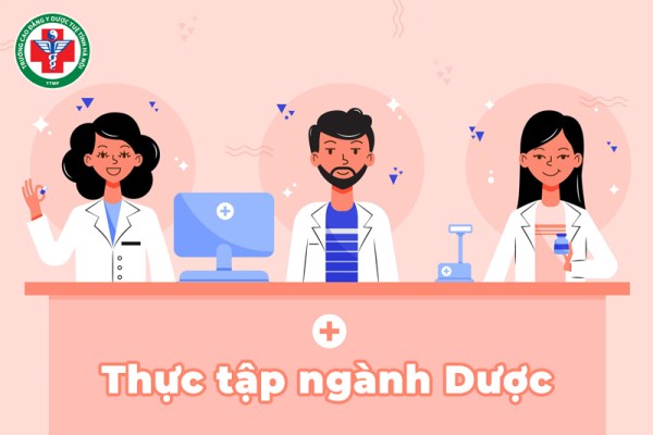 Thực tập ngành Dược là gì? Mục đích, quá trình và một số lưu ý