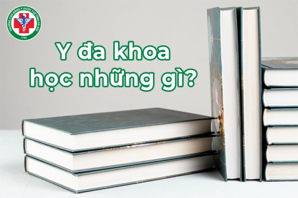 Y đa khoa học những gì? Chi tiết các môn học và lưu ý để học hiệu quả