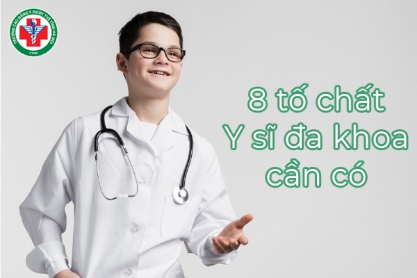 8 tố chất Y sĩ đa khoa cần có và cách để chủ động rèn luyện