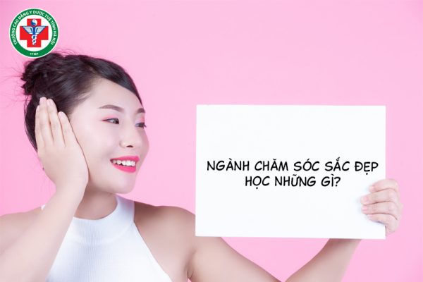 Ngành Chăm sóc sắc đẹp học những gì? Chi tiết môn học, kiến thức