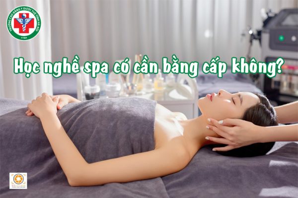 Học nghề spa có cần bằng cấp không? Điều kiện đăng ký học spa