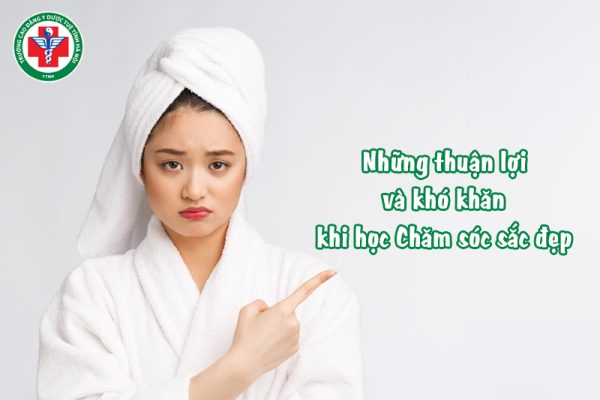 Những thuận lợi và khó khăn khi học ngành Chăm sóc sắc đẹp