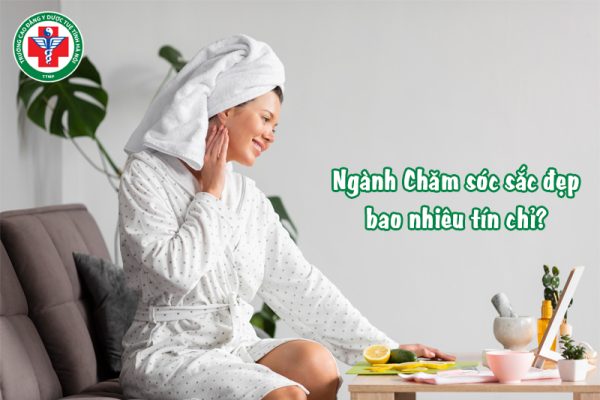 Ngành Chăm sóc sắc đẹp bao nhiêu tín chỉ?