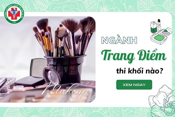 Ngành trang điểm thi khối nào? Cách chọn trường chất lượng cao