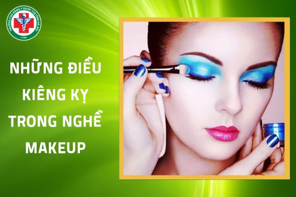 Những điều kiêng kỵ trong nghề makeup mà bạn cần lưu ý