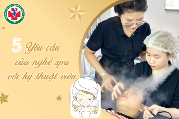 Tổng hợp 5 yêu cầu của nghề spa với một kỹ thuật viên