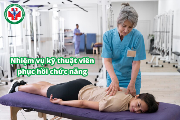 Chi tiết 8 nhiệm vụ của kỹ thuật viên phục hồi chức năng